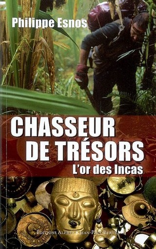 Livre Philippe Esnos Chasseur de trésor l'or des Incas 2008 Editions Alphées roman d'aventure autobiographie forum aventurier des temps modernes survie en milieux hostiles