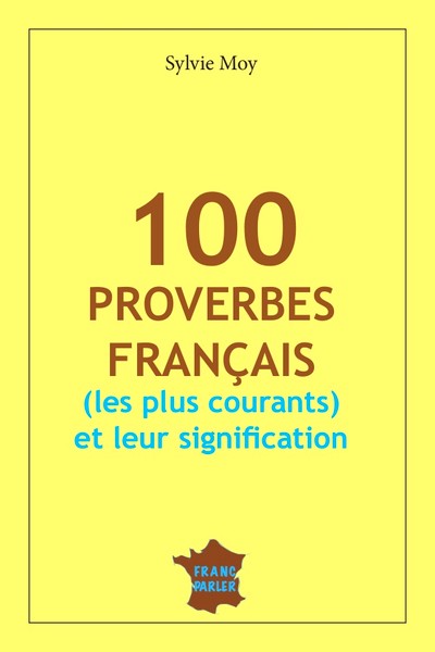 100 proverbes Français (les plus courants) et leurs significations.